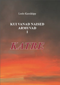 Kui vanad naised armuvad. 1. osa. Katre - Leelo Kassikäpp