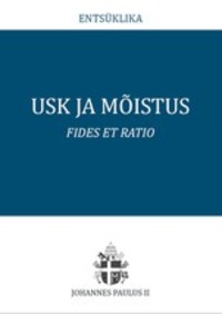 Usk ja mõistus. Fides et ratio - Johannes Paulus II