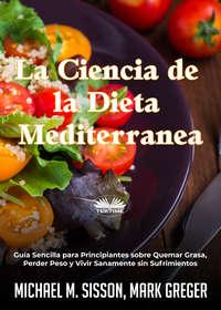 La Ciencia De La Dieta Mediterránea - Michael M. Sisson