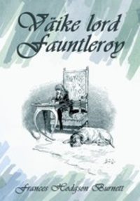 Väike lord Fauntleroy - Фрэнсис Элиза Ходжсон Бёрнетт