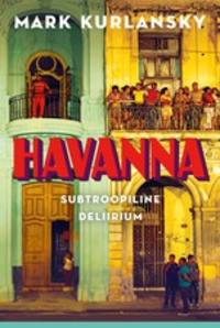 Havanna. Subtroopiline deliirium, Mark  Kurlansky audiobook. ISDN52101372