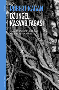 Džungel kasvab tagasi. Meie ohtlikuks muutunud maailm ja Ameerika - Robert Kagan