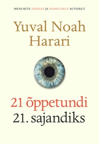 21 õppetundi 21. sajandiks - Yuval Harari