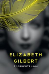 Tüdrukute linn - Elizabeth Gilbert