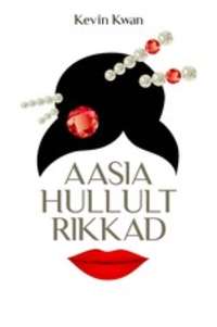 Aasia hullult rikkad - Kevin Kwan