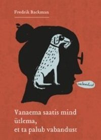 Vanaema saatis mind ütlema, et ta palub vabandust - Fredrik Backman