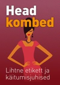 Head kombed. Lihtne etikett ja käitumisjuhised - Gerda Kroom (koostaja)