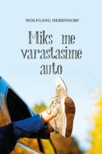 Miks me varastasime auto - Wolfgang Herrndorf