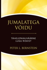 Jumalatega võidu. Tähelepanuväärne lugu riskist - Peter L. Bernstein