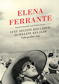 Lugu sellest, kes läheb, ja sellest, kes jääb - Elena Ferrante