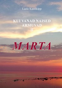 Kui vanad naised armuvad. Marta. II osa - Leelo Kassikäpp