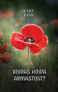 Kuidas hoida armastust? - Kärt Kase