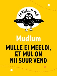 Mulle ei meeldi, et mul on nii suur vend - Mudlum