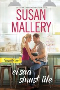 Ei saa sinust üle. Happily Inc, 4. raamat - Susan Mallery