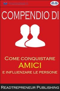Compendio Di ”Come Conquistare Amici E Influenzare Le Persone”, Readtrepreneur Publishing audiobook. ISDN57158016