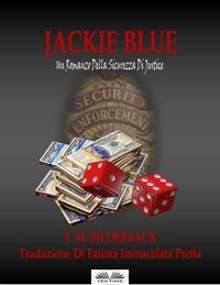 Jackie Blue – Un Romanzo Della Sicurezza Di Justice - T. M. Bilderback