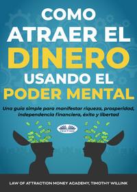 Cómo Atraer El Dinero Usando El Poder Mental,  аудиокнига. ISDN57158081