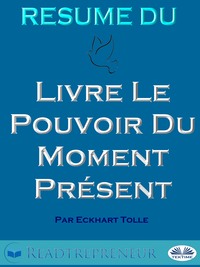 Résumé Du Livre Le Pouvoir Du Moment Présent Par Eckhart Tolle, Readtrepreneur Publishing аудиокнига. ISDN57158121