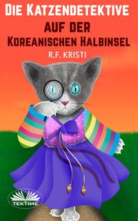 Die Katzendetektive Auf Der Koreanischen Halbinsel, R.F.  Kristi książka audio. ISDN57158216