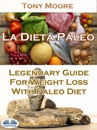 La Dieta Paleo: Guía Legendaria Para Perder Peso Con La Dieta Paleo, Tony  Moore аудиокнига. ISDN57158291