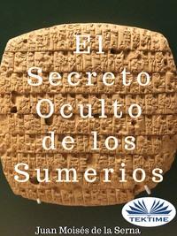 El Secreto Oculto De Los Sumerios, Juan Moises De La Serna audiobook. ISDN57158336