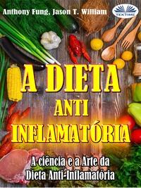A Dieta Anti-Inflamatória - A Ciência E A Arte Da Dieta Anti-Inflamatória, Anthony Fung książka audio. ISDN57158446