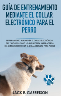 Guía De Entrenamiento Mediante El Collar Electrónico Para El Perro - Jack E. Garretson