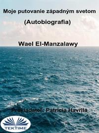 Moje Putovanie Západným Svetom (Autobiografia), Wael  El-Manzalawy Hörbuch. ISDN57158516