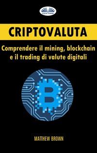 Criptovaluta: Comprendere Il Mining, Blockchain E Il Trading Di Valute Digitali, Matthew Brown Hörbuch. ISDN57158521