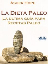 La Dieta Paleo: La Última Guía Para Recetas Paleo,  аудиокнига. ISDN57158581