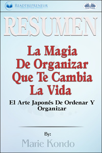 Resumen De La Magia De Organizar Que Te Cambia La Vida, Readtrepreneur Publishing аудиокнига. ISDN57158626