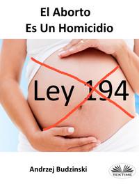 El Aborto Es Un Homicidio,  аудиокнига. ISDN57158661
