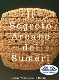 Il Segreto Arcano Dei Sumeri, Juan Moises De La Serna Hörbuch. ISDN57158671