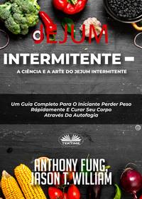 Jejum Intermitente – A Ciência E A Arte Do Jejum Intermitente, Anthony Fung książka audio. ISDN57158866