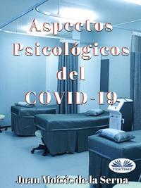 Aspectos Psicológicos Del COVID-19, Juan Moises De La Serna аудиокнига. ISDN57158886
