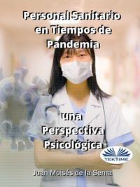 Personal Sanitario En Tiempos De Pandemia Una Perspectiva Psicologica, Juan Moises De La Serna audiobook. ISDN57158891