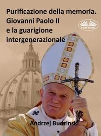 Purificazione Della Memoria. Giovanni Paolo II E La Guarigione Intergenerazionale,  audiobook. ISDN57158916