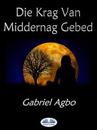 Die Krag Van Middernag Gebed, Gabriel  Agbo audiobook. ISDN57158951