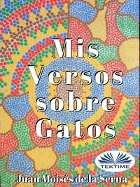 Mis Versos Sobre Gatos, Juan Moises De La Serna аудиокнига. ISDN57159436