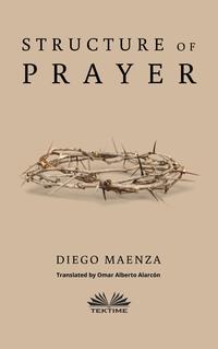 Structure Of Prayer, Diego Maenza аудиокнига. ISDN57159546