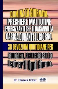 Domina La Giornata. Preghiere Mattutine Energizzanti Che Ti Daranno La Carica Durante Il Giorno.,  książka audio. ISDN57160336