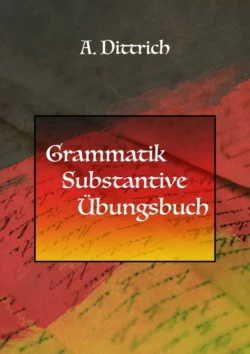 Grammatik. Substantive. Übungsbuch - A. Dittrich