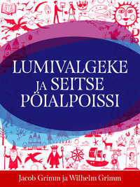 Lumivalgeke ja seitse pöialpoissi - Jacob Grimm, Wilhelm Grimm