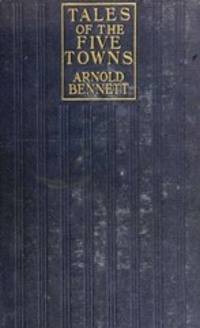 Tales of the Five Towns - Arnold Bennett