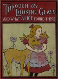 Through the Looking-glass and What Alice Found There - Lewis Carrol