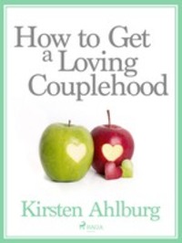 How to Get a Loving Couplehood, Kirsten Ahlburg audiobook. ISDN57368377