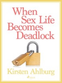 When Sex Life Becomes Deadlock, Kirsten Ahlburg аудиокнига. ISDN57368472