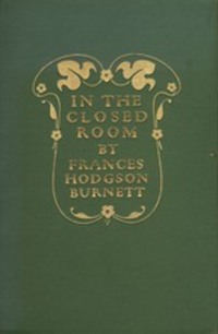 In the Closed Room, Фрэнсиса Элизы Ходжсона Бёрнетта аудиокнига. ISDN57368482