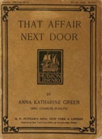 That Affair Next Door - Anna Katharine Green