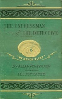 The Expressman and the Detective - Allan Pinkerton